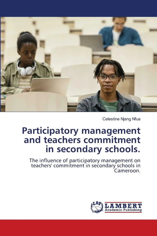 Participatory management and teachers commitment in secondary schools.: The influence of participatory management on teachers' commitment in secondary schools in Cameroon.