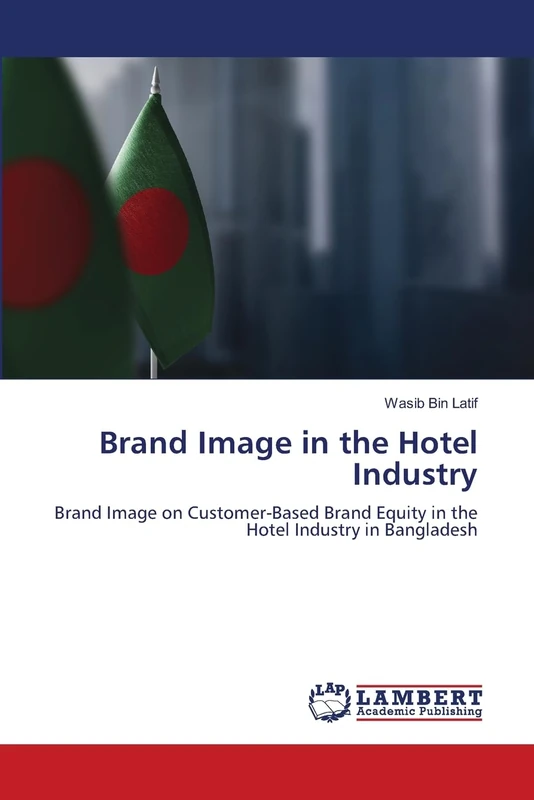 Brand Image in the Hotel Industry: Brand Image on Customer-Based Brand Equity in the Hotel Industry in Bangladesh