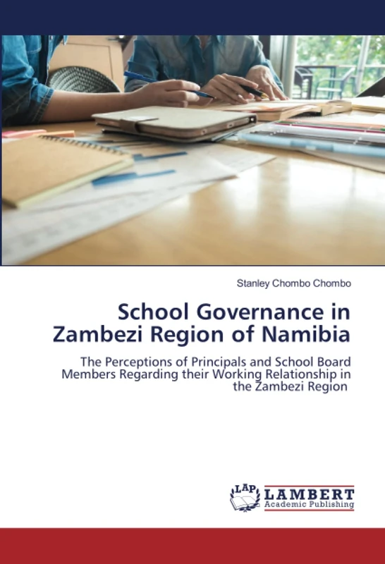 School Governance in Zambezi Region of Namibia: The Perceptions of Principals and School Board Members Regarding their Working Relationship in the Zambezi Region