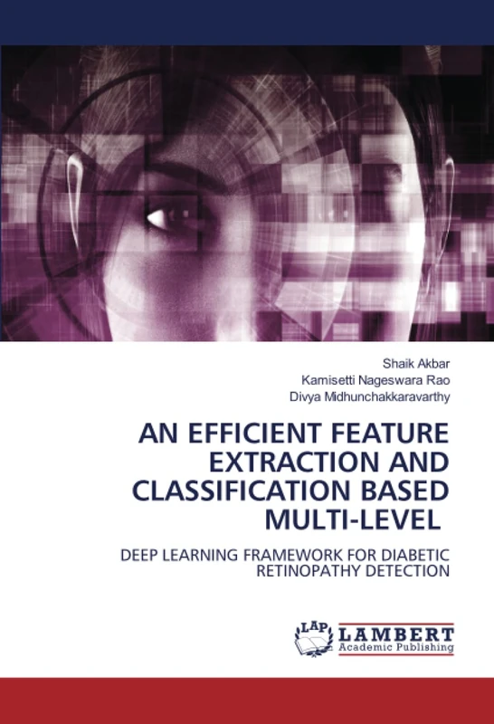 AN EFFICIENT FEATURE EXTRACTION AND CLASSIFICATION BASED MULTI-LEVEL: DEEP LEARNING FRAMEWORK FOR DIABETIC RETINOPATHY DETECTION
