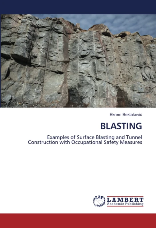 BLASTING: Examples of Surface Blasting and Tunnel Construction with Occupational Safety Measures