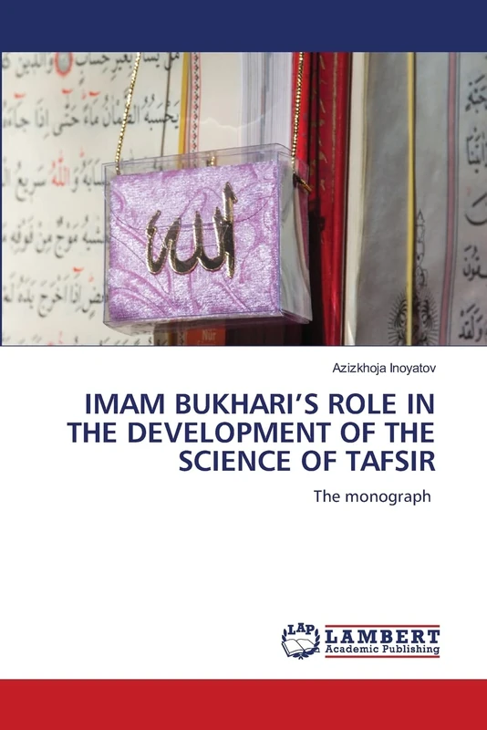 IMAM BUKHARI’S ROLE IN THE DEVELOPMENT OF THE SCIENCE OF TAFSIR: The monograph - Image 1