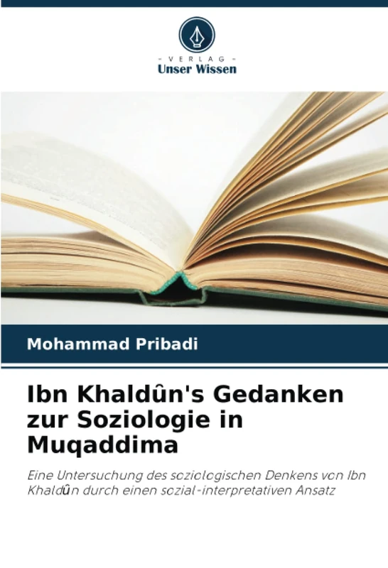 Ibn Khaldȗn's Gedanken zur Soziologie in Muqaddima: Eine Untersuchung des soziologischen Denkens von Ibn Khaldȗn durch einen sozial-interpretativen Ansatz - Image 1