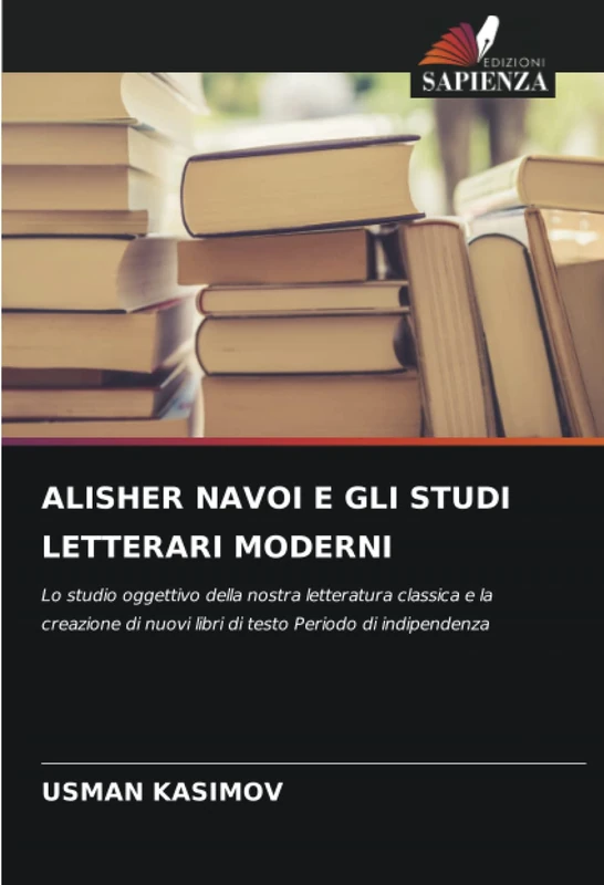 ALISHER NAVOI E GLI STUDI LETTERARI MODERNI: Lo studio oggettivo della nostra letteratura classica e la creazione di nuovi libri di testo Periodo di indipendenza