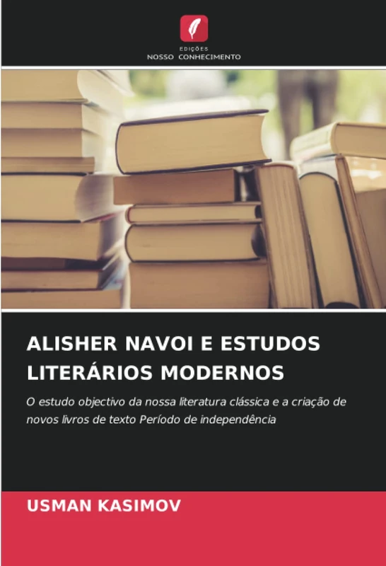 ALISHER NAVOI E ESTUDOS LITERÁRIOS MODERNOS: O estudo objectivo da nossa literatura clássica e a criação de novos livros de texto Período de independência