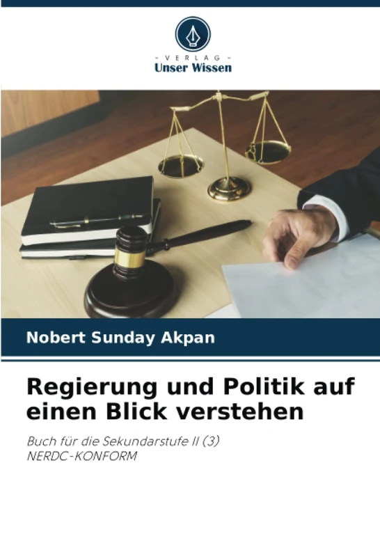 Regierung und Politik auf einen Blick verstehen: Buch für die Sekundarstufe II (3) NERDC-KONFORM