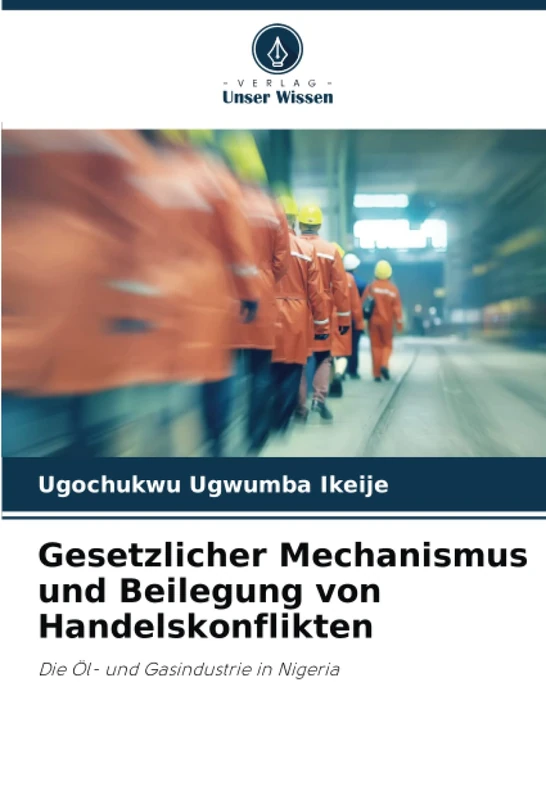 Gesetzlicher Mechanismus und Beilegung von Handelskonflikten: Die Öl- und Gasindustrie in Nigeria