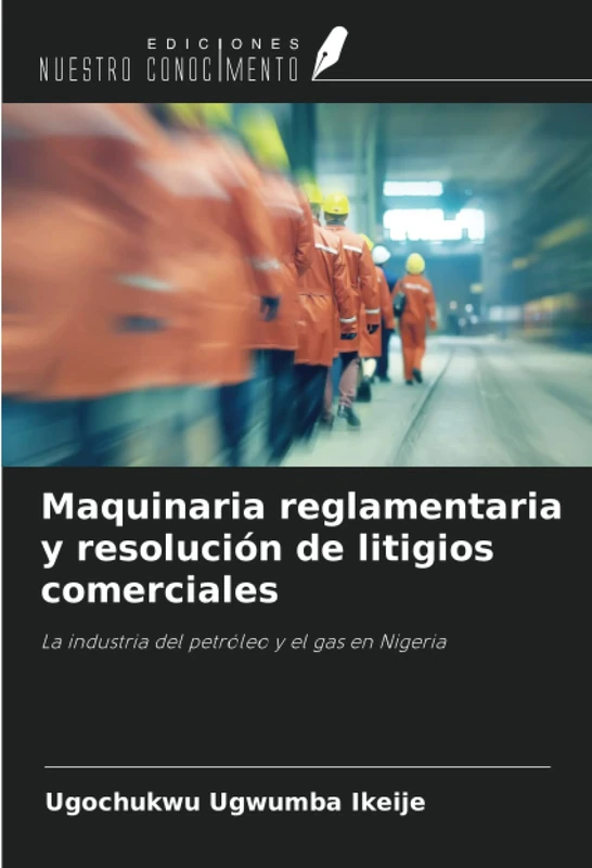 Maquinaria reglamentaria y resolución de litigios comerciales: La industria del petróleo y el gas en Nigeria