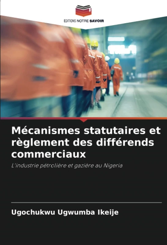 Mécanismes statutaires et règlement des différends commerciaux: L'industrie pétrolière et gazière au Nigeria