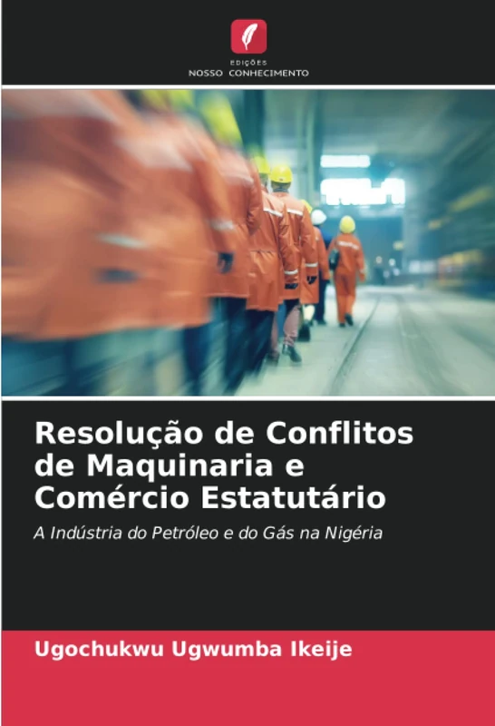 Resolução de Conflitos de Maquinaria e Comércio Estatutário: A Indústria do Petróleo e do Gás na Nigéria