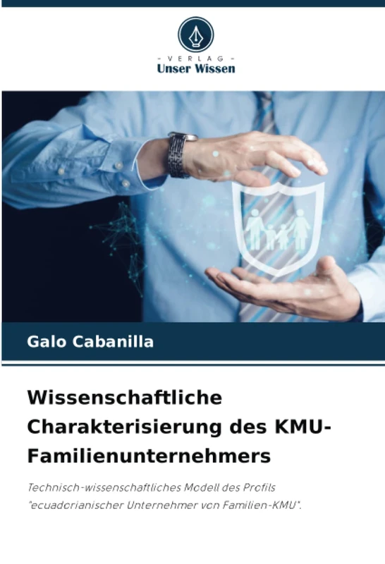 Wissenschaftliche Charakterisierung des KMU-Familienunternehmers: Technisch-wissenschaftliches Modell des Profils "ecuadorianischer Unternehmer von Familien-KMU".