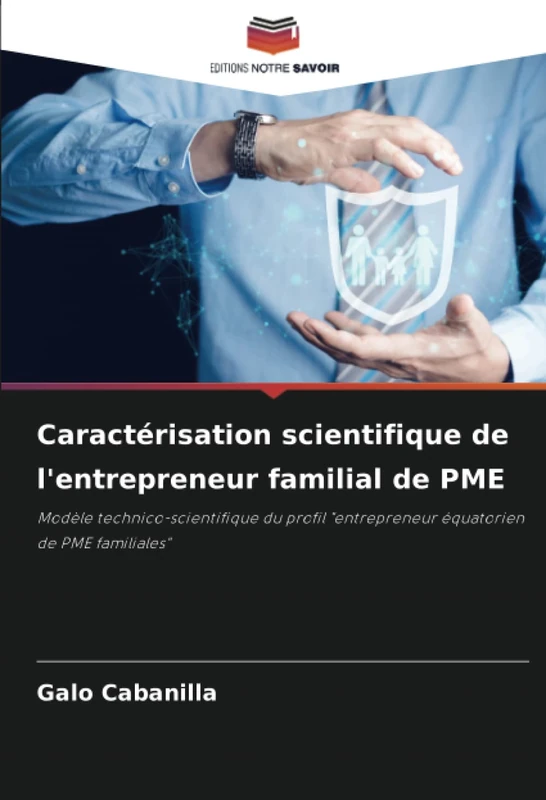 Caractérisation scientifique de l'entrepreneur familial de PME: Modèle technico-scientifique du profil "entrepreneur équatorien de PME familiales"