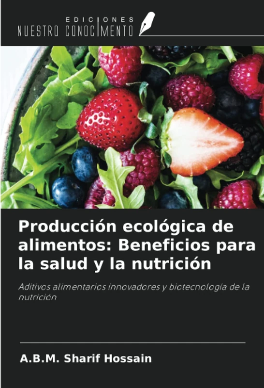 Producción ecológica de alimentos: Beneficios para la salud y la nutrición: Aditivos alimentarios innovadores y biotecnología de la nutrición