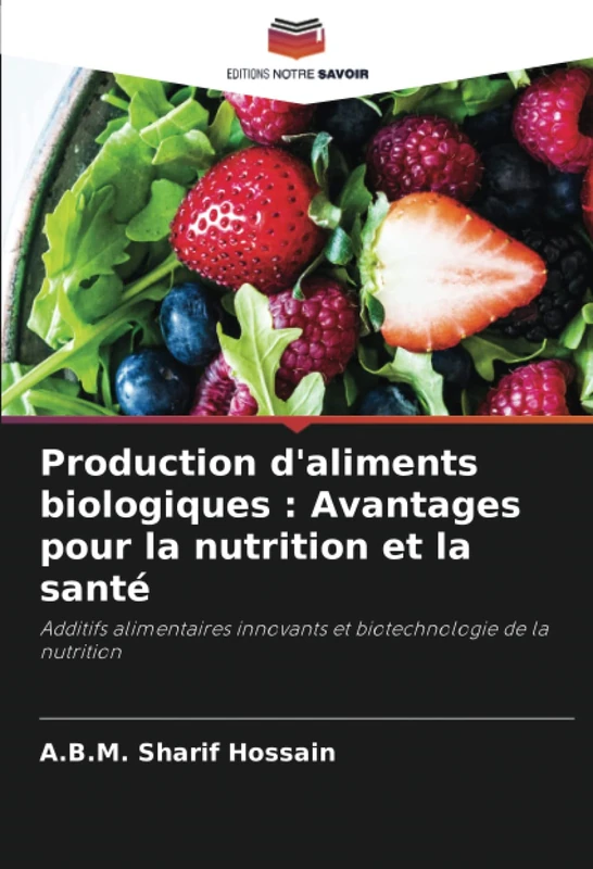 Production d'aliments biologiques : Avantages pour la nutrition et la santé: Additifs alimentaires innovants et biotechnologie de la nutrition