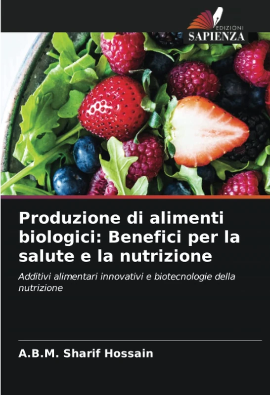 Produzione di alimenti biologici: Benefici per la salute e la nutrizione: Additivi alimentari innovativi e biotecnologie della nutrizione