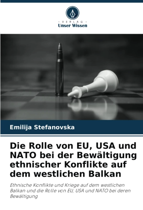Die Rolle von EU, USA und NATO bei der Bewältigung ethnischer Konflikte auf dem westlichen Balkan: Ethnische Konflikte und Kriege auf dem westlichen ... von EU, USA und NATO bei deren Bewältigung