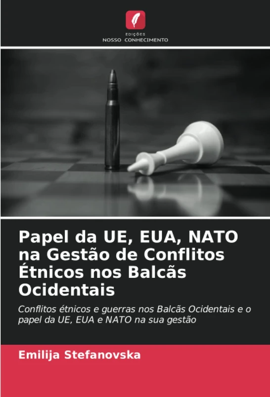 Papel da UE, EUA, NATO na Gestão de Conflitos Étnicos nos Balcãs Ocidentais: Conflitos étnicos e guerras nos Balcãs Ocidentais e o papel da UE, EUA e NATO na sua gestão