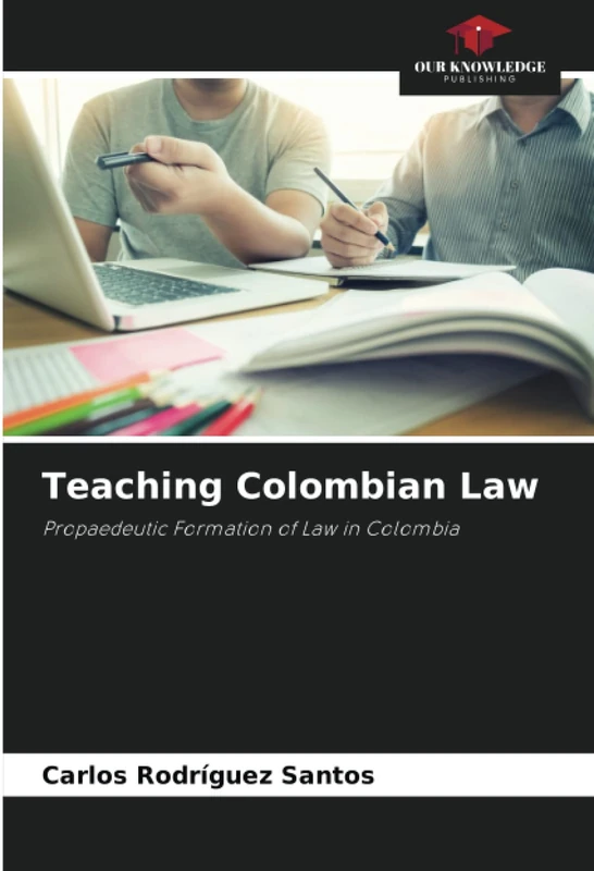 Teaching Colombian Law: Propaedeutic Formation of Law in Colombia