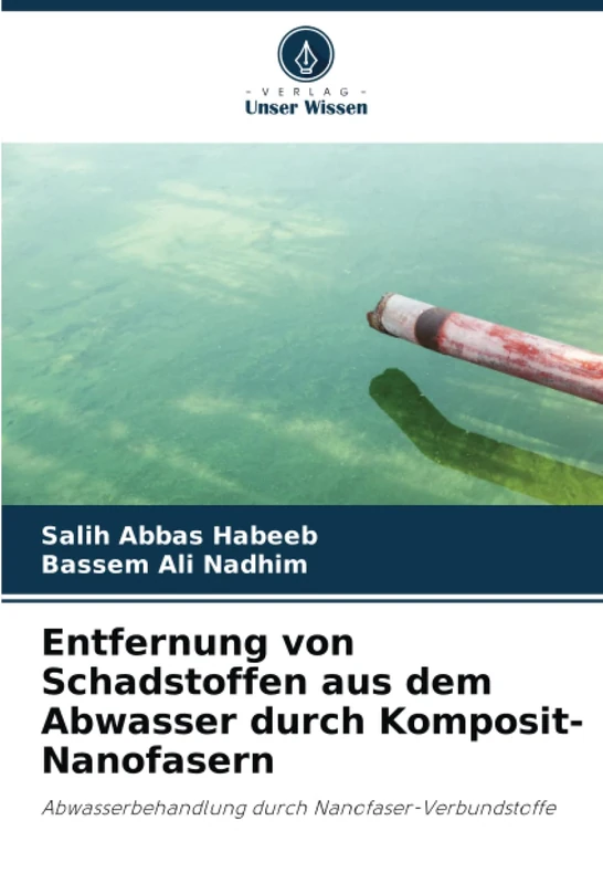 Entfernung von Schadstoffen aus dem Abwasser durch Komposit-Nanofasern: Abwasserbehandlung durch Nanofaser-Verbundstoffe