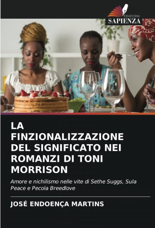 LA FINZIONALIZZAZIONE DEL SIGNIFICATO NEI ROMANZI DI TONI MORRISON: Amore e nichilismo nelle vite di Sethe Suggs, Sula Peace e Pecola Breedlove