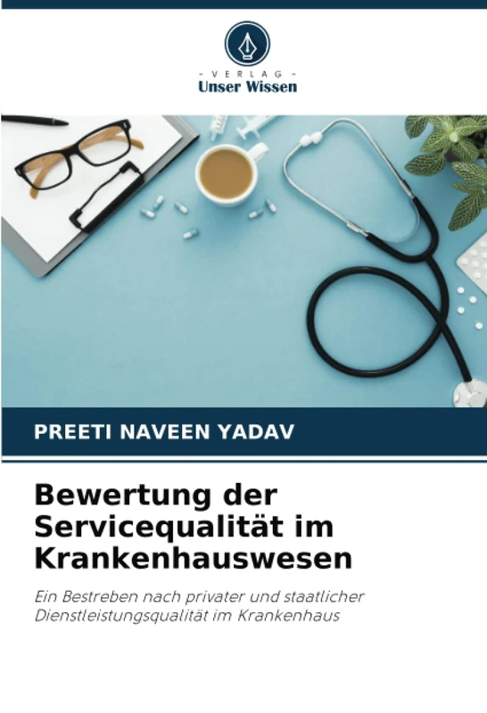 Bewertung der Servicequalität im Krankenhauswesen: Ein Bestreben nach privater und staatlicher Dienstleistungsqualität im Krankenhaus