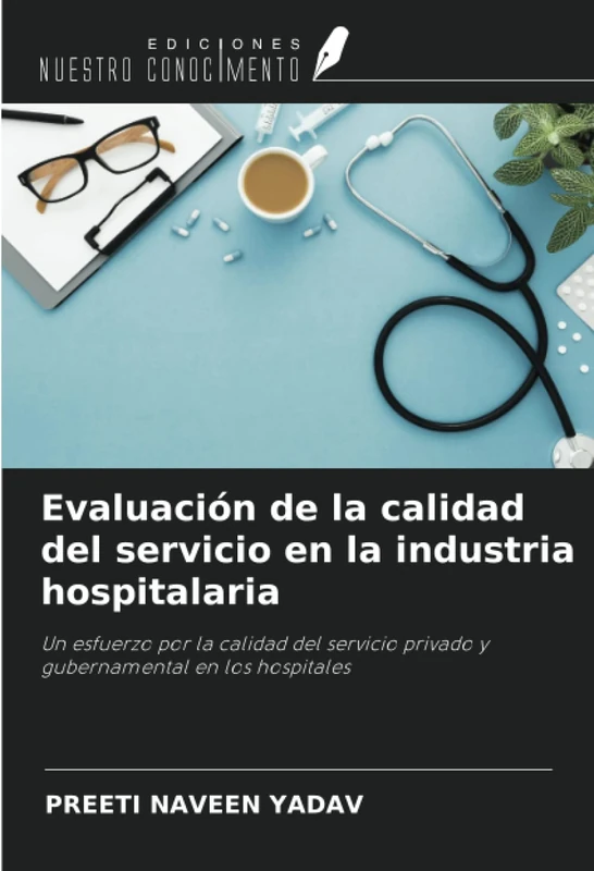 Evaluación de la calidad del servicio en la industria hospitalaria: Un esfuerzo por la calidad del servicio privado y gubernamental en los hospitales