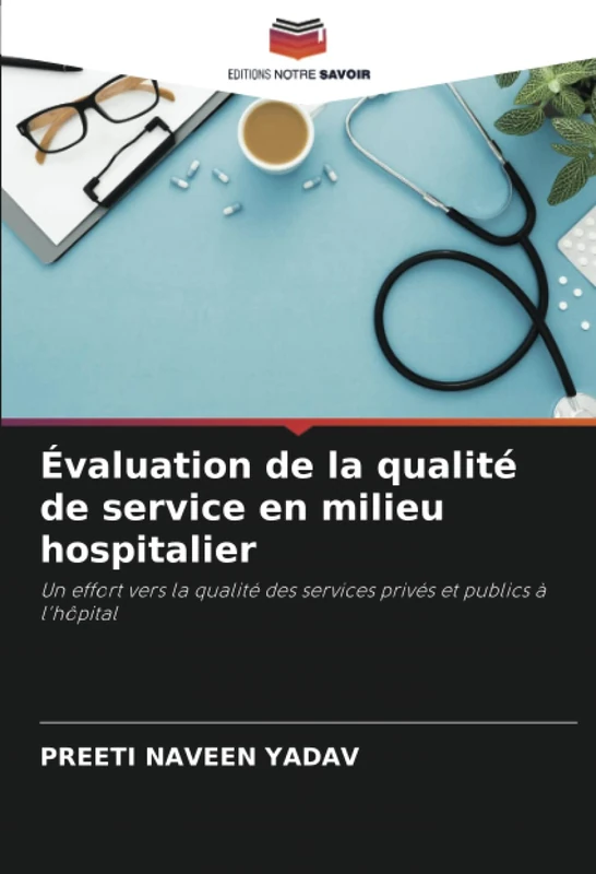 Évaluation de la qualité de service en milieu hospitalier: Un effort vers la qualité des services privés et publics à l'hôpital