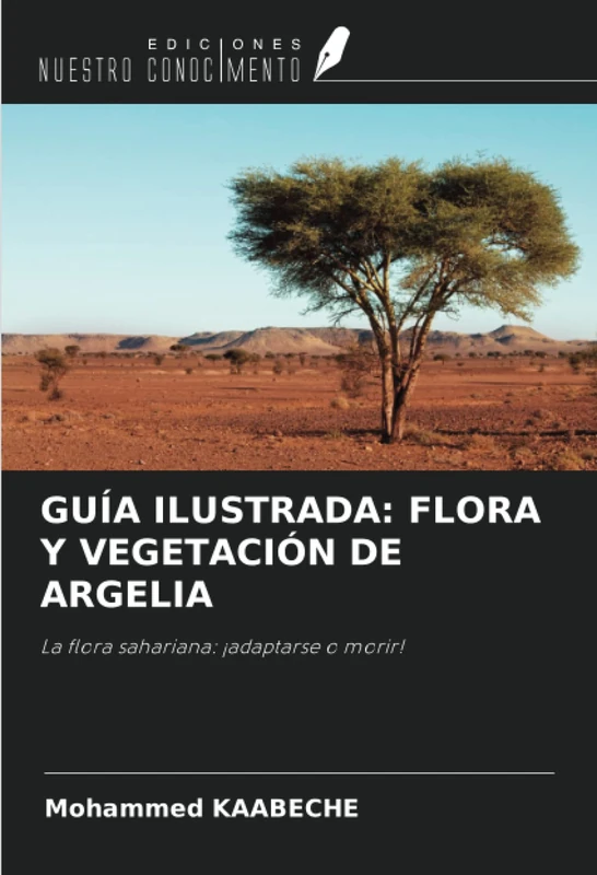 GUÍA ILUSTRADA: FLORA Y VEGETACIÓN DE ARGELIA: La flora sahariana: ¡adaptarse o morir!