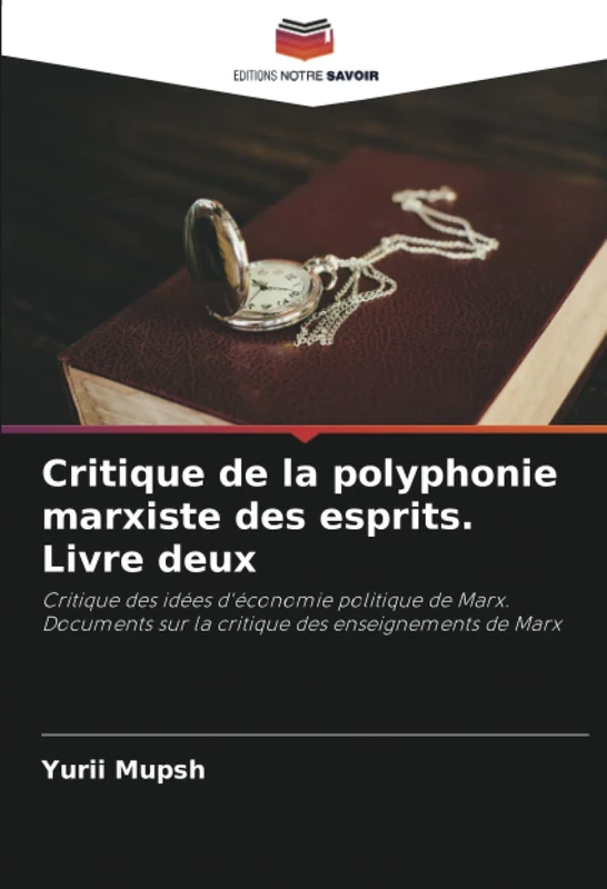 Critique de la polyphonie marxiste des esprits. Livre deux: Critique des idées d'économie politique de Marx. Documents sur la critique des enseignements de Marx
