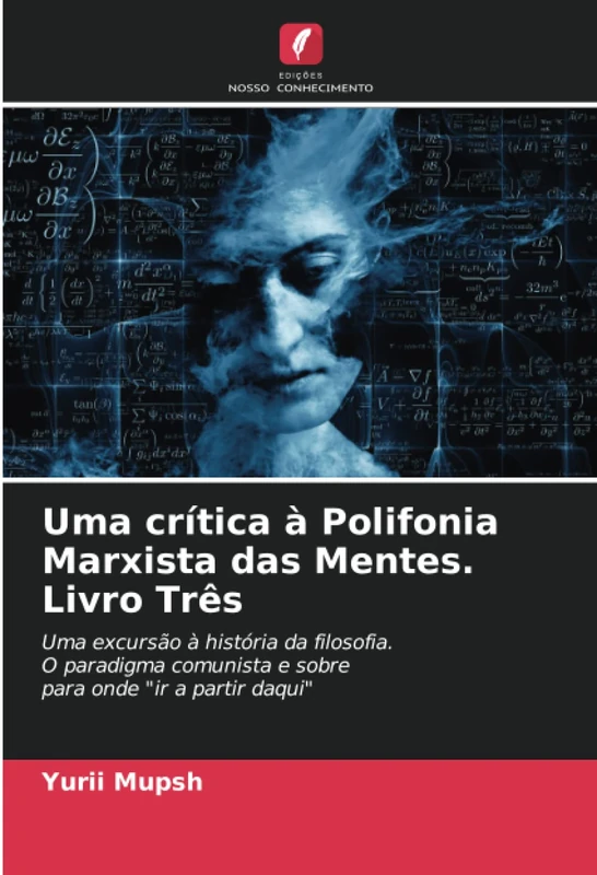Uma crítica à Polifonia Marxista das Mentes. Livro Três: Uma excursão à história da filosofia.O paradigma comunista e sobrepara onde "ir a partir daqui"