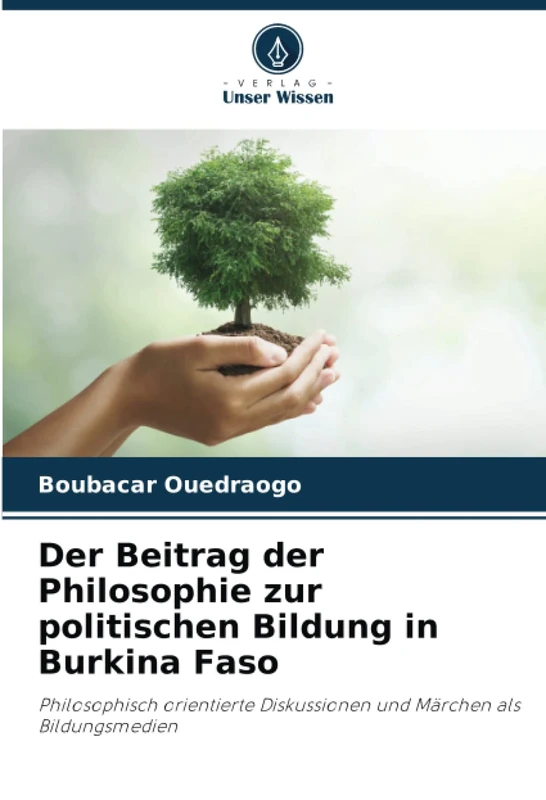 Der Beitrag der Philosophie zur politischen Bildung in Burkina Faso: Philosophisch orientierte Diskussionen und Märchen als Bildungsmedien