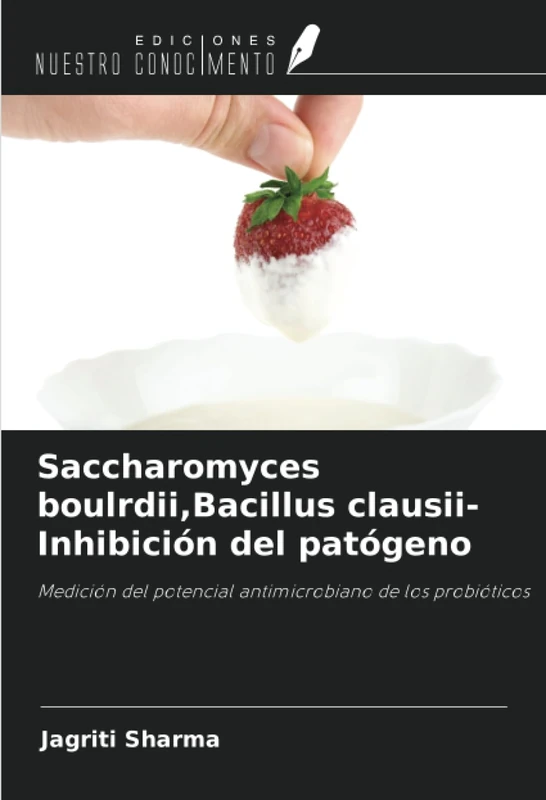 Saccharomyces boulrdii,Bacillus clausii-Inhibición del patógeno: Medición del potencial antimicrobiano de los probióticos
