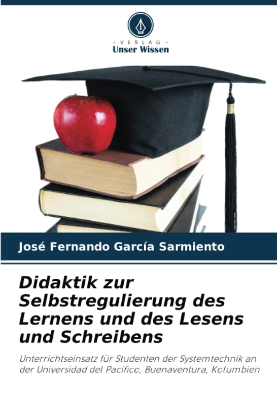 Didaktik zur Selbstregulierung des Lernens und des Lesens und Schreibens: Unterrichtseinsatz für Studenten der Systemtechnik an der Universidad del Pacifico, Buenaventura, Kolumbien