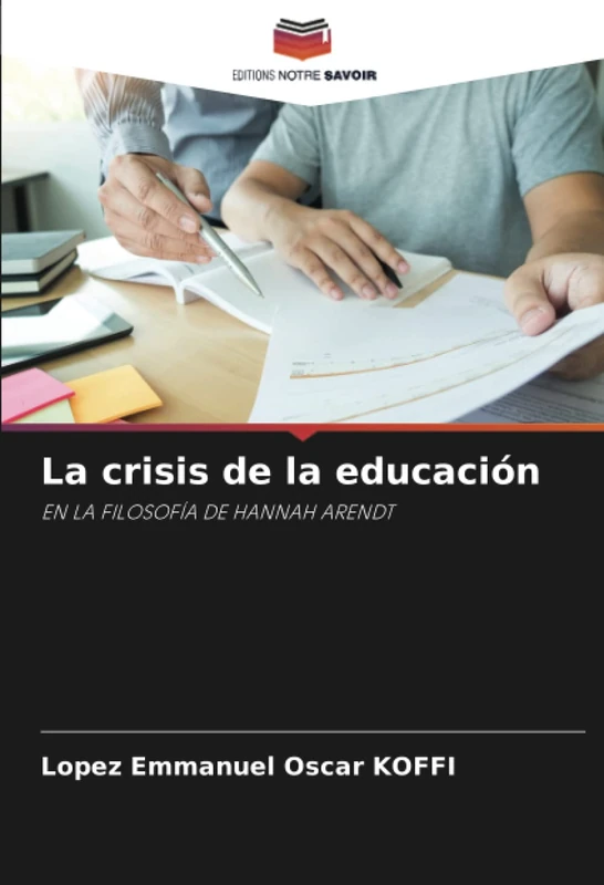 La crisis de la educación: EN LA FILOSOFÍA DE HANNAH ARENDT