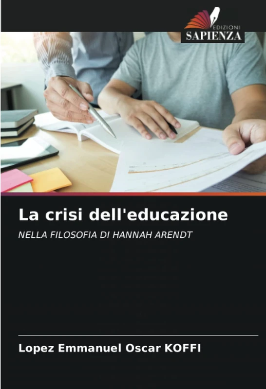 La crisi dell'educazione: NELLA FILOSOFIA DI HANNAH ARENDT