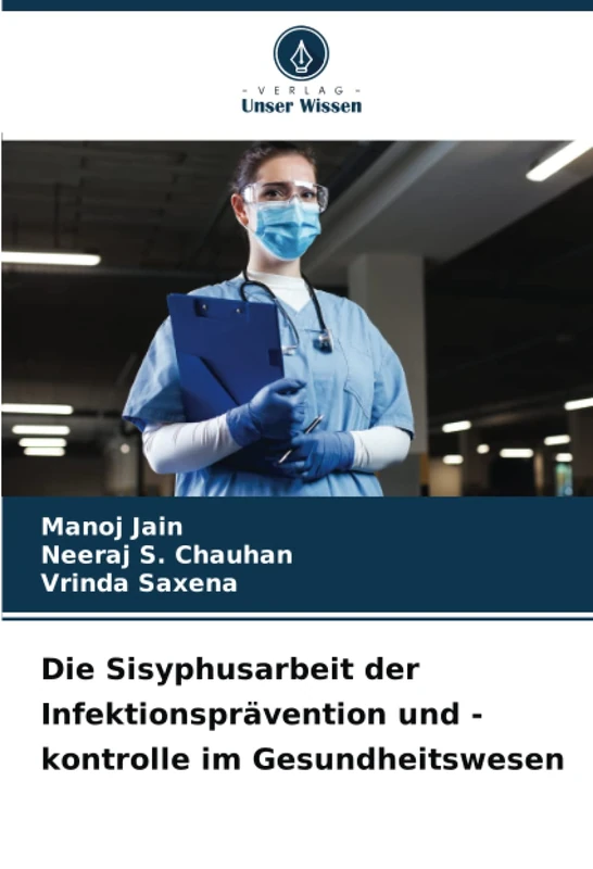 Die Sisyphusarbeit der Infektionsprävention und -kontrolle im Gesundheitswesen