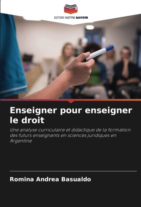 Enseigner pour enseigner le droit: Une analyse curriculaire et didactique de la formation des futurs enseignants en sciences juridiques en Argentine