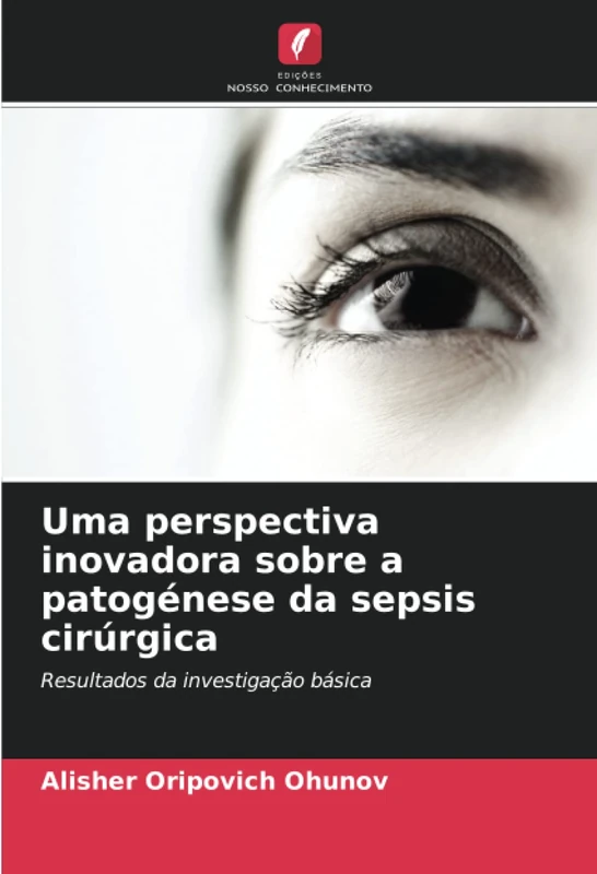 Uma perspectiva inovadora sobre a patogénese da sepsis cirúrgica: Resultados da investigação básica