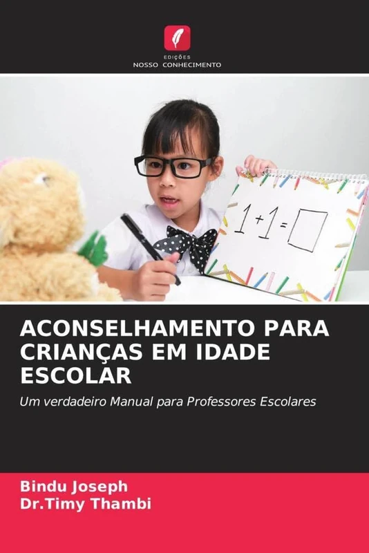 ACONSELHAMENTO PARA CRIANÇAS EM IDADE ESCOLAR: Um verdadeiro Manual para Professores Escolares
