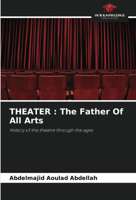 THEATER : The Father Of All Arts: History of the theatre through the ages