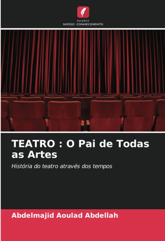 TEATRO : O Pai de Todas as Artes: História do teatro através dos tempos