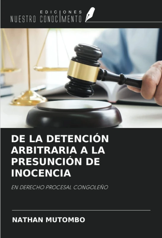 DE LA DETENCIÓN ARBITRARIA A LA PRESUNCIÓN DE INOCENCIA: EN DERECHO PROCESAL CONGOLEÑO