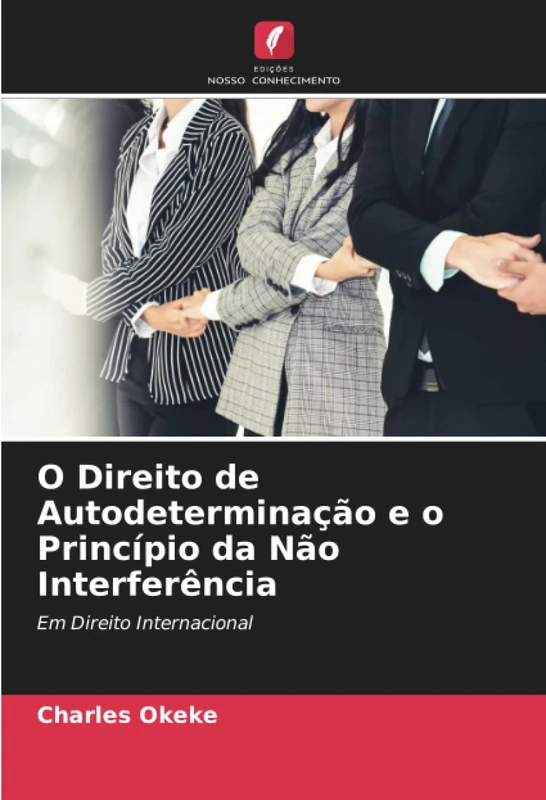 O Direito de Autodeterminação e o Princípio da Não Interferência: Em Direito Internacional