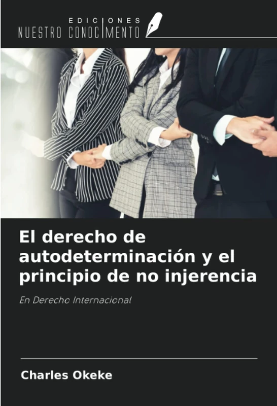 El derecho de autodeterminación y el principio de no injerencia: En Derecho Internacional