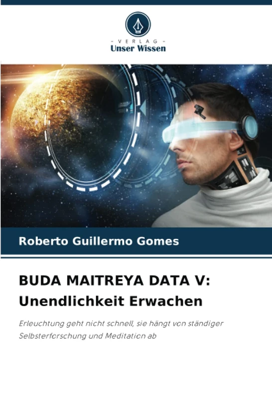 BUDA MAITREYA DATA V: Unendlichkeit Erwachen: Erleuchtung geht nicht schnell, sie hängt von ständiger Selbsterforschung und Meditation ab