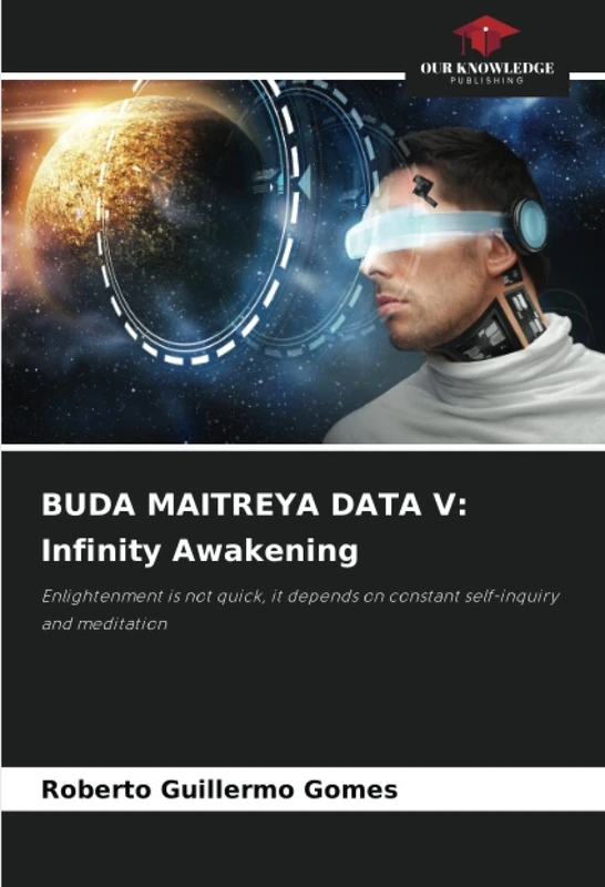BUDA MAITREYA DATA V: Infinity Awakening: Enlightenment is not quick, it depends on constant self-inquiry and meditation
