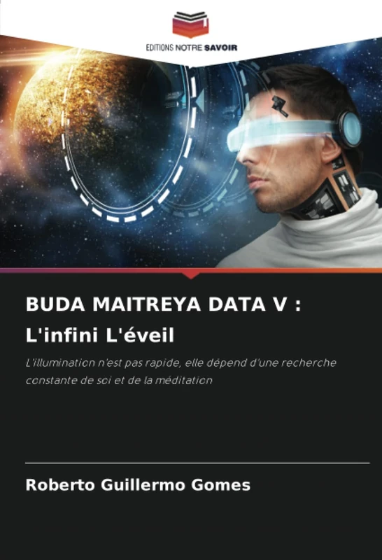 BUDA MAITREYA DATA V : L'infini L'éveil: L'illumination n'est pas rapide, elle dépend d'une recherche constante de soi et de la méditation