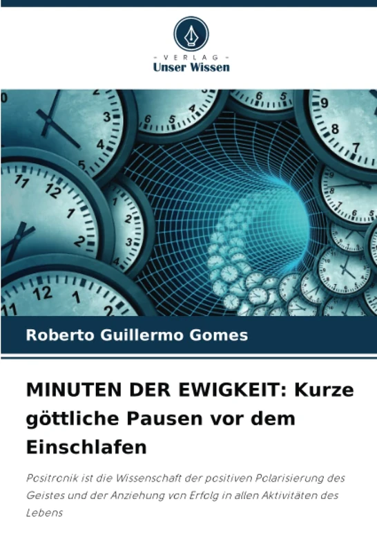MINUTEN DER EWIGKEIT: Kurze göttliche Pausen vor dem Einschlafen: Positronik ist die Wissenschaft der positiven Polarisierung des Geistes und der Anziehung von Erfolg in allen Aktivitäten des Lebens - Image 1