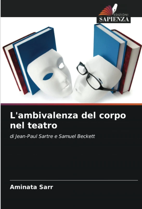 L'ambivalenza del corpo nel teatro: di Jean-Paul Sartre e Samuel Beckett