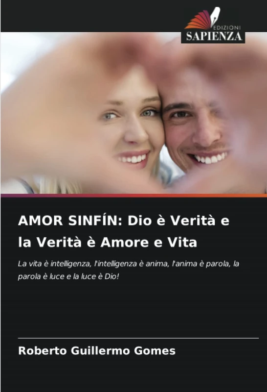 AMOR SINFÍN: Dio è Verità e la Verità è Amore e Vita: La vita è intelligenza, l'intelligenza è anima, l'anima è parola, la parola è luce e la luce è Dio! - Image 1